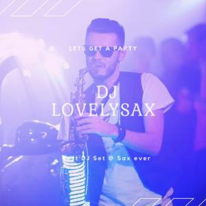 Dj LovelySax ( Saxophone @ DJ )